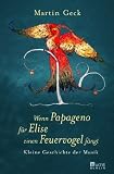 Produkt-Bild: Wenn Papageno f&uuml;r Elise einen Feuervogel f&auml;ngt: Kleine Geschichte der Musik