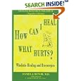 How Can I Heal What Hurts? (Healing Research, Vol. 2; Popular Edition) (Healing Research (Paperback)) (Healing Research) by Daniel J. Benor