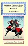 Unbeaten Tracks In Japan: Travels On Horseback In 1878