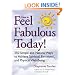 How to Feel Fabulous Today! : 250 Simple and Natural Ways to Achieve Spiritual, Emotional, and Physical Well-Being
