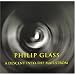 Philip Glass : A Descent into the Maelstrom