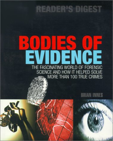 bodies of evidence the fascinating world of forensic science and how it helped solve more than 100 true crimes