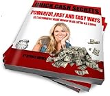 Quick Cash Secrets, Powerful, Fast And Easy Ways To Legitimately Make Money In As Little As 7 Days