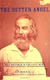 The Better Angel: Walt Whitman in the Civil War