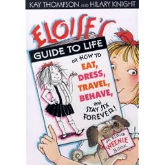 Eloise's Guide to Life: Or, How to Eat, Dress, Travel, Behave, and Stay Six Forever