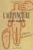 Livres Acupuncture - L'acupuncture sans aiguille : Adieu douleurs !