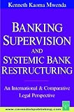 Banking Supervision and Systematic Bank Restructuring: An International and Comparative Perspective