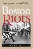 Boston Riots : Three Centuries Of Social Violence