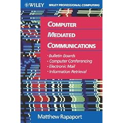 Computer Mediated Communications: Bulletin Boards, Computer Conferencing, Electronic Mail, and Information Retrieval