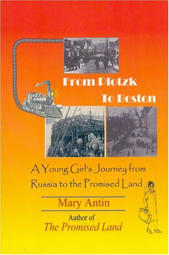 From Plotzk to Boston: A Young Girl s Journey from Russia to the Promised Land