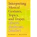 Interpreting Musical Gestures, Topics, and Tropes: Mozart, Beethoven, Schubert (Musical Meaning and Interpretation)