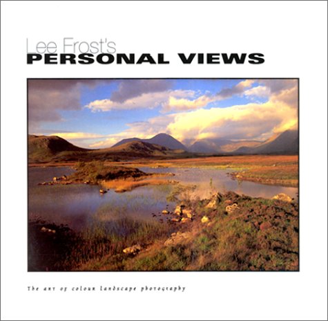Lee Frost's Personal Views: The Art of Colour Landscape Photography
