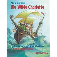Die Wilde Charlotte: Eine abenteuerliche Piratengeschichte mit Song, Sprecher: Mario Giordano, Gerhard Garbers, 2 MCs ca. 200 Min.