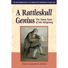 A Rattleskull Genius: The Many Faces of Iolo Morganwg (Iolo Morganwg and the Romantic Tradition in Wales S.)