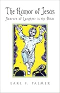 The Humor of Jesus: Sources of Laughter in the Bible