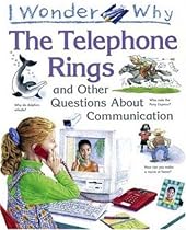 I Wonder Why the Telephone Rings: and Other Questions About Communication I Wonder Why the Telephone Rings: and Other Questions About Communication