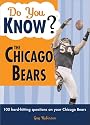 Do You Know the Chicago Bears?: A hard-hitting quiz for tailgaters, referee-haters, armchair quarterbacks, and anyone who'd kill for their team (Do You Know?)