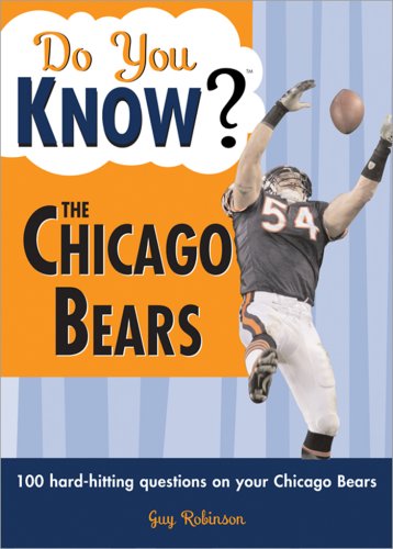 Do You Know the Chicago Bears?: A hard-hitting quiz for tailgaters, referee-haters, armchair quarterbacks, and anyone who'd kill for their team (Do You Know?)