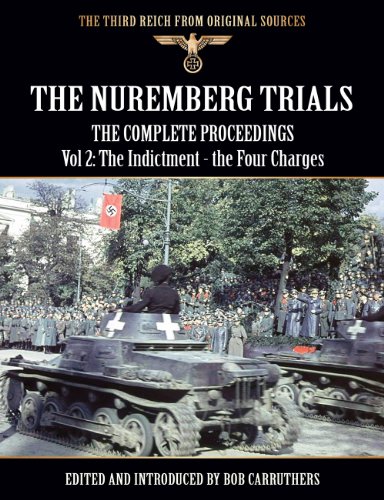 The Nuremberg Trials - The Complete Proceedings Vol 2: The Indictment - the Four Charges (The Third Reich from Original Sources)