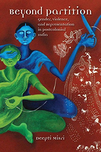 Beyond Partition: Gender, Violence, and Representation in Postcolonial India (Dissident Feminisms)
