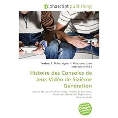 Histoire des Consoles de Jeux Vid�o de Sixi�me G�n�ration: Histoire des consoles de jeux vid�o, Console de jeux vid�o, Dreamcast, GameCube, PlayStation 2, Xbox, Nintendo