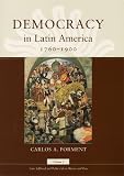 Democracy in Latin America, 1760-1900. Volume 1, Civic selfhood and public life in Mexico and Peru