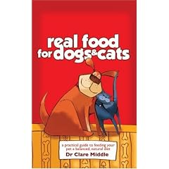 Real Food for Dogs and Cats: A Practical Guide to Feeding Your Pet a Balanced, Natural Diet