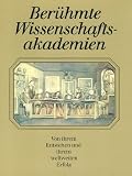Produkt-Bild: Ber&uuml;hmte Wissenschaftsakademien. Von ihrem Entstehen u. ihrem weltweiten Erfolg.