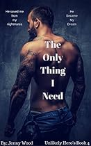 The Only Thing I Need (Unlikely Heroes Book 4) The Only Thing I Need (Unlikely Heroes Book 4)