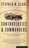 Controversies and Commanders: Dispatches from the Army of the Potomac