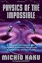 Physics of the Impossible: A Scientific Exploration into the World of Phasers, Force Fields, Teleportation, and Time Travel