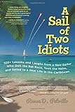A Sail of Two Idiots: 100+ Lessons and Laughs from a Non-Sailor  Who Quit the Rat Race, Took the Helm, and Sailed to a New Life in the Caribbean
