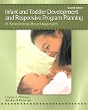 Infant and Toddler Development and Responsive Program Planning: A Relationship-Based Approach (2nd Edition)