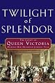 Twilight of Splendor: The Court of Queen Victoria During Her Diamond Jubilee Year