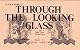 Through the Looking Glass and What Alice Found There