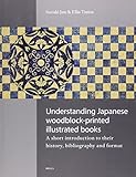 Understanding Japanese woodblock-printed illustrated books : a short introduction to their history, bibliography and format