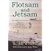 Flotsam and Jetsam: The Collected Adventures, Opinions, and Wisdom from a Life Spent Messing About in Boats
