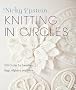 Knitting in Circles: 100 Circular Patterns for Sweaters, Bags, Hats, Afghans, and More
