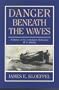 Danger Beneath the Waves: A History of the Confederate Submarine