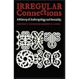 Irregular Connections: A History of Anthropology and Sexuality (Critical Studies in the History of Anthropology) by  Andrew P. Lyons and Harriet D. Lyons