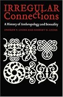 Irregular Connections: A History of Anthropology and Sexuality (Critical Studies in the History of Anthropology)