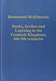 Books, scribes, and learning in the Frankish Kingdoms, 6th-9th centuries