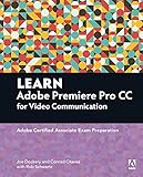 Learn Adobe Premiere Pro CC for video communication : Adobe Certified Associate exam preparation