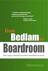 from Bedlam to Boardroom