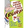 How Loud Can You Burp?: More Extremely Important Questions (and Answers)