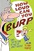 How Loud Can You Burp?: More Extremely Important Questions (and Answers)
