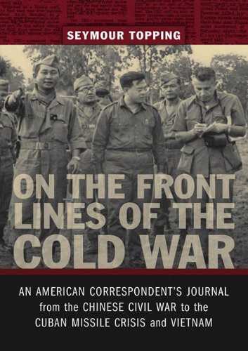 On the Front Lines of the Cold War: An American Correspondent's Journal from the Chinese Civil War to the Cuban Missile Crisis and Vietnam (From Our Own Correspondent)
