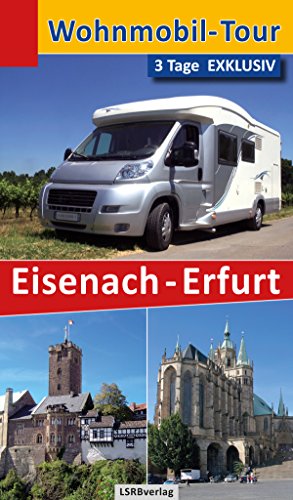 Wohnmobil-Tour - 3 Tage EXKLUSIV Eisenach-Erfurt (German Edition)
