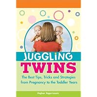 Juggling Twins: The Best Tips, Tricks, and Strategies from Pregnancy to the Toddler Years