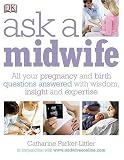 Ask a Midwife: All Your Pregnancy and Birth Questions Answered with Wisdom, Insight and Expetise Image of Ask a Midwife: All Your Pregnancy and Birth Questions Answered with Wisdom, Insight and Expetise